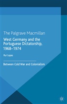 R Lopes, R. Lopes, Rui Lopes - West Germany and the Portuguese Dictatorship, 1968-1974