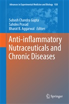 Bharat B Aggarwal, Bharat B. Aggarwal, Bharat B Aggarwal, Subash Chandra Gupta, Sahde Prasad, Sahdeo Prasad - Anti-inflammatory Nutraceuticals and Chronic Diseases