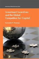 K Thomas, K. Thomas, Kenneth P. Thomas - Investment Incentives and the Global Competition for Capital