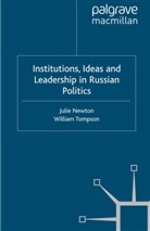 J Tompson Newton, Juli Newton, Julie Newton, Julie M Tompson Newton, Julie Tompson Newton, William Tompson... - Institutions, Ideas and Leadership in Russian Politics