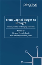 Ricardo Griffith-Jones Ffrench-Davis, Ffrench-Davis, R Ffrench-Davis, R. Ffrench-Davis, Ricardo Ffrench-Davis, Griffith-Jones... - From Capital Surges to Drought