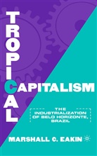 M Eakin, M. Eakin, Marshall C. Eakin - Tropical Capitalism
