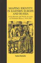 Stephen Valeychenko, Stephen Velhchenko, S Velychenko, S. Velychenko, Stephen Velychenko, Steven Velychenko - Shaping Identity in Eastern Europe and Russia