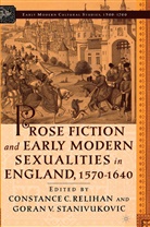 C Stanivukovic Relihan, Constance Caroline Stanivukovic Relihan, Relihan, Relihan, C Relihan, C. Relihan... - Prose Fiction and Early Modern Sexuality,1570-1640