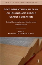 K. Vagle Lee, Lee, K Lee, K. Lee, Kyunghwa Lee, Vagle... - Developmentalism in Early Childhood and Middle Grades Education