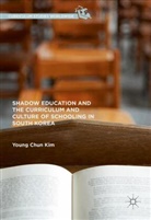 Young Chun Kim, Young-Chun Kim - Shadow Education and the Curriculum and Culture of Schooling in
