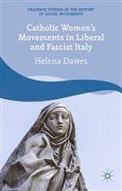 H Dawes, H. Dawes, Helena Dawes - Catholic Women''s Movements in Liberal and Fascist Italy