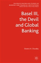 D Chorafas, D. Chorafas, Dimitris N. Chorafas - Basel III, the Devil and Global Banking