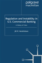 J. Hendrickson, Jill M Hendrickson, Jill M. Hendrickson - Regulation and Instability in U.s. Commercial Banking