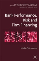 P. Molyneux, Molyneux, P Molyneux, P. Molyneux - Bank Performance, Risk and Firm Financing