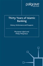 Iqbal, M Iqbal, M. Iqbal, M. (Editor) Iqbal, Munawar Iqbal, Munawar Molyneux Iqbal... - Thirty Years of Islamic Banking