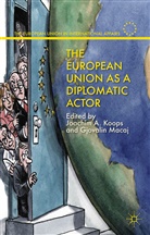Joachim Alexander Macaj Koops, Koops, J Koops, J. Koops, Joachim Alexander Koops, Macaj... - European Union As a Diplomatic Actor