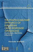 A. Mattelaer, Alexander Mattelaer - Politico-Military Dynamics of European Crisis Response Operations