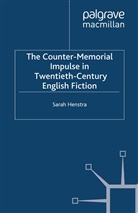 S Henstra, S. Henstra, Sarah Henstra, Sarah Henstra Henstra - Counter-Memorial Impulse in Twentieth-Century English Fiction