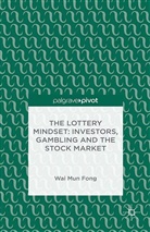 W Fong, W. Fong, Wai Mun Fong, Wai Mun Fong Fong - Lottery Mindset: Investors, Gambling and the Stock Market