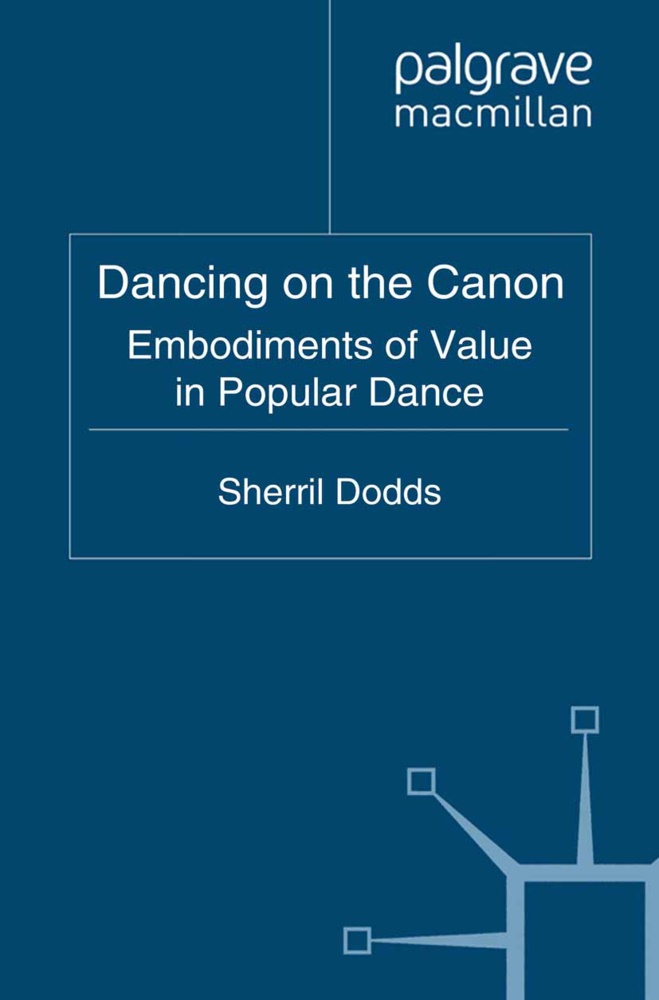S Dodds, S. Dodds, Sherril Dodds - Dancing on the Canon - Embodiments of Value in Popular Dance