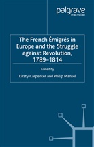 K. Mansel Carpenter, Philip Mansel, Carpenter, K Carpenter, K. Carpenter, Kirsty Carpenter... - French Emigres in Europe and the Struggle Against Revolution, 1789 181