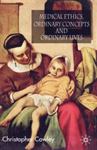 C. Cowley, Christopher Cowley - Medical Ethics, Ordinary Concepts and Ordinary Lives