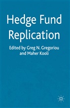 G Kooli Gregoriou, Greg N Gregoriou, Gregoriou, G Gregoriou, G. Gregoriou, Greg N. Gregoriou... - Hedge Fund Replication