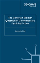 J King, J. King - Victorian Woman Question in Contemporary Feminist Fiction