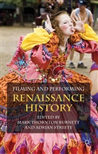 M. Streete Burnett, Burnett, M Burnett, M. Burnett, Mark Thornton Burnett, Streete... - Filming and Performing Renaissance History