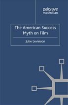 J Levinson, J. Levinson, Julie Levinson - American Success Myth on Film