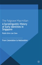 Phyllis Ghim Lian Chew, Phyllis Ghim-Lian Chew, Phyllis Ghim-Lian Chew, Kenneth A Loparo, Kenneth A. Loparo - Sociolinguistic History of Early Identities in Singapore
