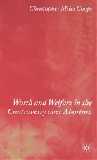 C Coope, C. Coope, C.hristopher Miles Coope, Christopher Coope - Worth and Welfare in the Controversy Over Abortion