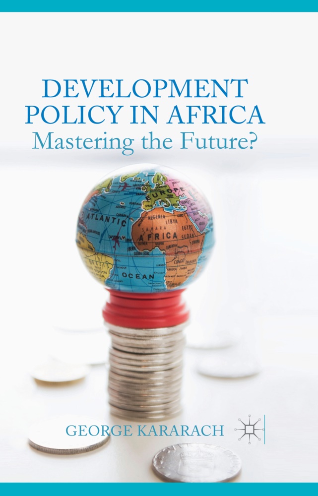 G Kararach, G. Kararach, George Kararach - Development Policy in Africa - Mastering the Future?