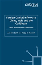 Banik, A Banik, A. Banik, Arindam Banik, Arindam Bhaumik Banik, P Bhaumik... - Foreign Capital Inflows to China, India and the Caribbean