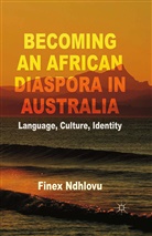 F Ndhlovu, F. Ndhlovu, Finex Ndhlovu - Becoming an African Diaspora in Australia