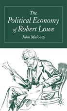 J Maloney, J. Maloney, John Maloney, John Maloney Maloney - Political Economy of Robert Lowe