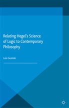 L Guzman, L. Guzman - Relating Hegel''s Science of Logic to Contemporary Philosophy