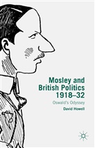 D Howell, D. Howell, David Howell - Mosley and British Politics 1918-32