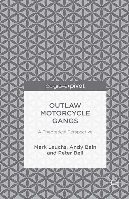 Bain, A. Bain, P Bell, P. Bell, Peter Bell, … - Outlaw Motorcycle Gangs A Theoretical Perspective