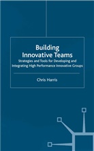 C Harris, C. Harris, Chris Harris - Building Innovative Teams
