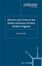 S Clark, S. Clark - Women and Crime in the Street Literature of Early Modern England
