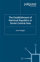 A Haugen, A. Haugen, Arne Haugen - Establishment of National Republics in Soviet Central Asia