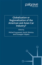 Michel Shimizu Freyssenet, M. Freyssenet, Michel Freyssenet, K Shimizu, K. Shimizu, G Volpato... - Globalization Or Regionalization of the American and Asian Car