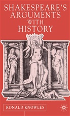 R Knowles, R. Knowles - Shakespeare''s Arguments With History