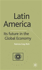 P. Rich, P Rich, P. Rich - Latin America: Its Future in the Global Economy