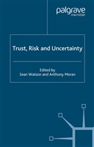 A Moran, A. Moran, Anthony Moran, Watson, S Watson, S. Watson... - Trust, Risk and Uncertainty
