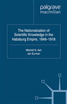 M. Surman Ash, Ash, M Ash, M. Ash, Mitchell G. Ash, Surman... - Nationalization of Scientific Knowledge in the Habsburg Empire, 1848