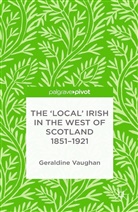 G. Vaughan, Geraldine Vaughan - ''Local'' Irish in the West of Scotland 1851-1921