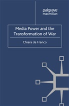 Chiara De Franco, Chiara De Franco, Kenneth A Loparo, Kenneth A. Loparo - Media Power and the Transformation of War