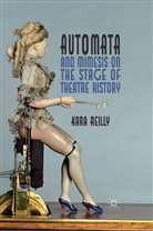 K Reilly, K. Reilly - Automata and Mimesis on the Stage of Theatre History