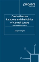 J. Tampke, Jurgen Tampke, Jürgen Tampke - Czech-German Relations and the Politics of Central Europe