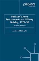 A Siddiqa-Agha, A. Siddiqa-Agha, Ayesha Siddiqa-Agha - Pakistan''s Arms Procurement and Military Buildup, 1979-99