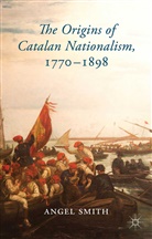 A Smith, A. Smith, Angel Smith - Origins of Catalan Nationalism, 1770-1898