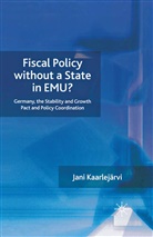 J. Kaarlejarvi, Jani Kaarlejarvi, J Kaarlejärvi, J. Kaarlejärvi - Fiscal Policy Without a State in Emu?